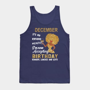 December It's My Birthday Month I'm Now Accepting Birthday Dinners Lunches And Gifts Tank Top